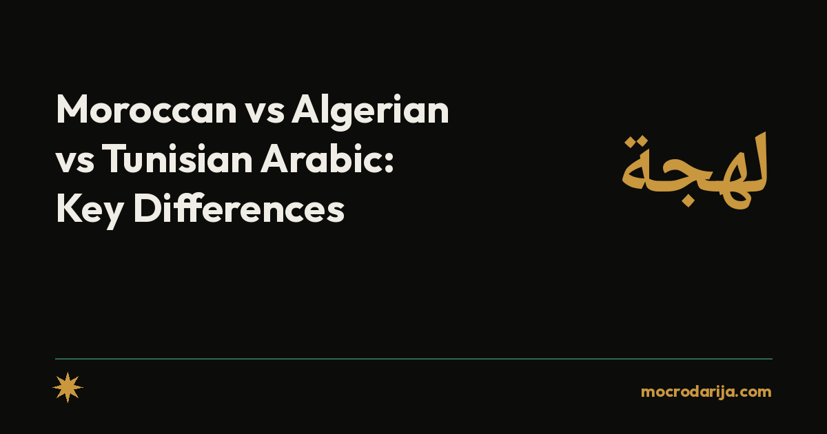 Moroccan vs Algerian vs Tunisian Arabic: Key Differences